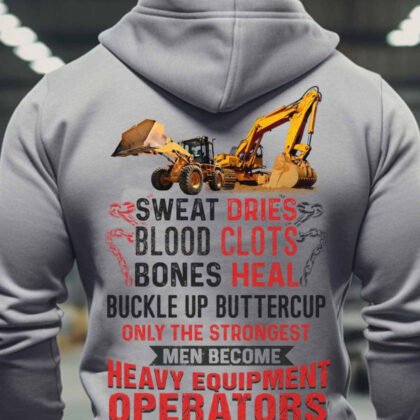 Only The Strongest Men Become Heavy Equipment Operator