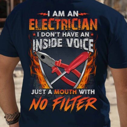 I Am An Electrician No Filter - Electrician Quote