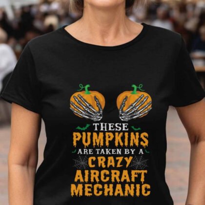 These Pumpkins Taken - Crazy Aircraft Mechanic Halloween